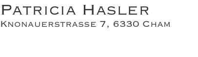 Patricia Hasler Knonauerstrasse 7, 6330 Cham